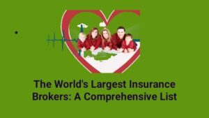 The World's Largest Insurance Brokers: A Comprehensive List