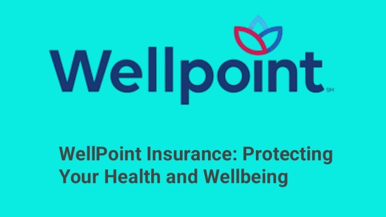 WellPoint Insurance: Protecting Your Health and Wellbeing