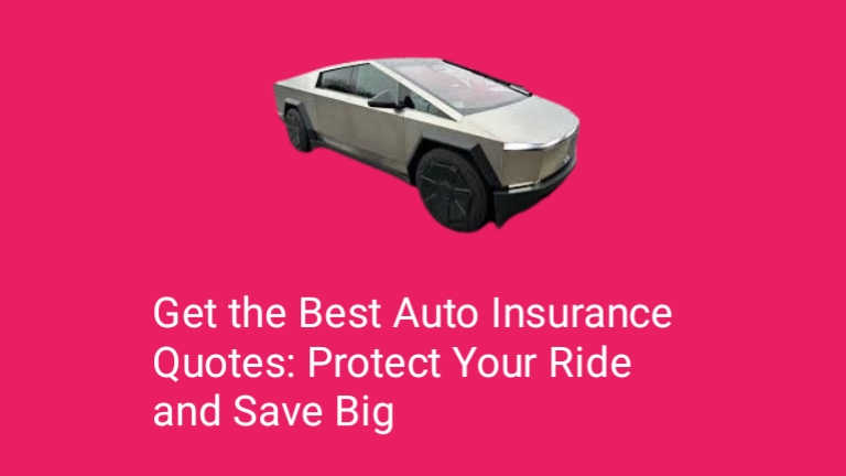 Get the Best Auto Insurance Quotes: Protect Your Ride and Save Big