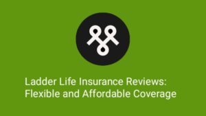 Ladder Life Insurance Reviews: Flexible and Affordable Coverage