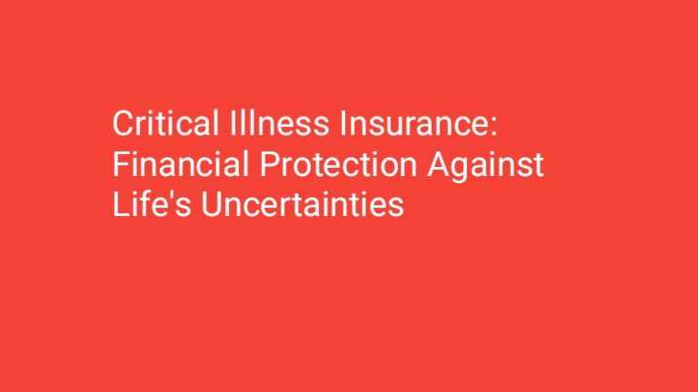 Critical Illness Insurance: Financial Protection Against Life's Uncertainties