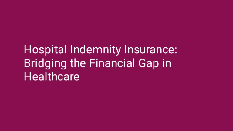 Hospital Indemnity Insurance: Bridging the Financial Gap in Healthcare